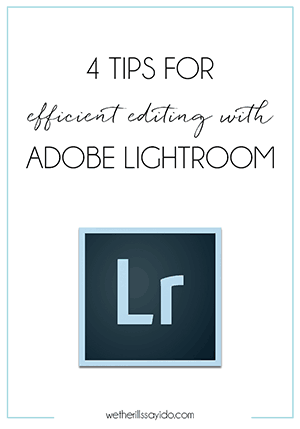 4 Tips For Efficient Editing with Adobe Lightroom