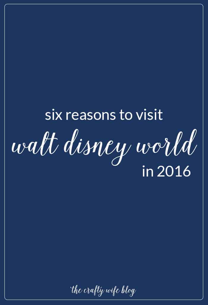 Six Reasons to Visit WDW in 2016